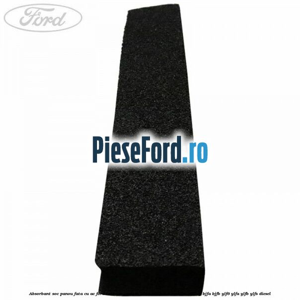 Absorbant soc panou fata cu AC Ford Tourneo Custom 2014-2018 2.0 EcoBlue 105 cp Absorbant soc panou fata cu AC Ford Tourneo Custom 2014-2018 2.0 EcoBlue 105 cp BJFA, BJFB, YLF6, YLFA, YLFB, YLFS diesel