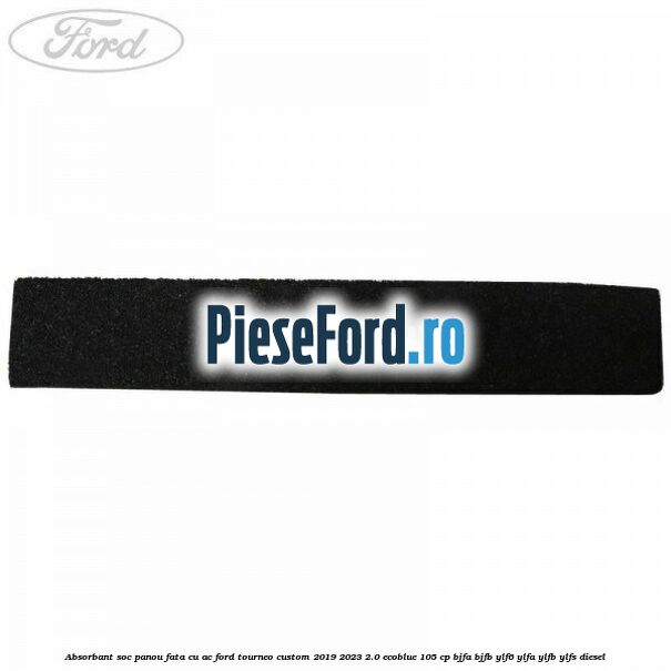 Absorbant soc panou fata cu AC Ford Tourneo Custom 2019-2023 2.0 EcoBlue 105 cp BJFA, BJFB, YLF6, YLFA, YLFB, YLFS diesel