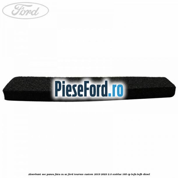 Absorbant soc panou fata cu AC Ford Tourneo Custom 2019-2023 2.0 EcoBlue 185 cp BCFA, BCFB diesel