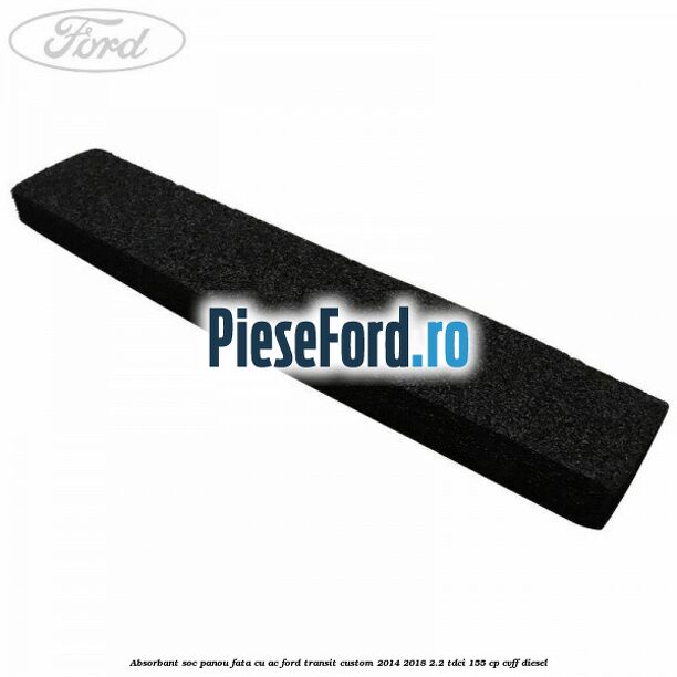 Absorbant soc panou fata cu AC Ford Transit Custom 2014-2018 2.2 TDCi 155 cp CVFF diesel
