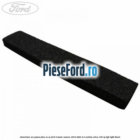 Absorbant soc panou fata cu AC Ford Transit Custom 2019-2023 2.0 EcoBlue mHEV 105 cp Absorbant soc panou fata cu AC Ford Transit Custom 2019-2023 2.0 EcoBlue mHEV 105 cp BJFC, BJFD diesel