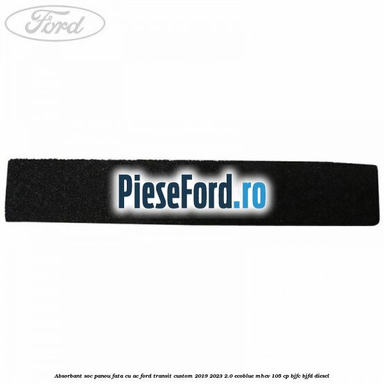 Absorbant soc panou fata cu AC Ford Transit Custom 2019-2023 2.0 EcoBlue mHEV 105 cp Absorbant soc panou fata cu AC Ford Transit Custom 2019-2023 2.0 EcoBlue mHEV 105 cp BJFC, BJFD diesel