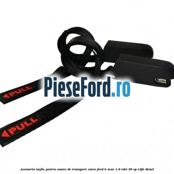 Accesoriu ISOFIX pentru casete de transport Caree Ford B-Max 1.6 TDCi 95 cp T3JB diesel