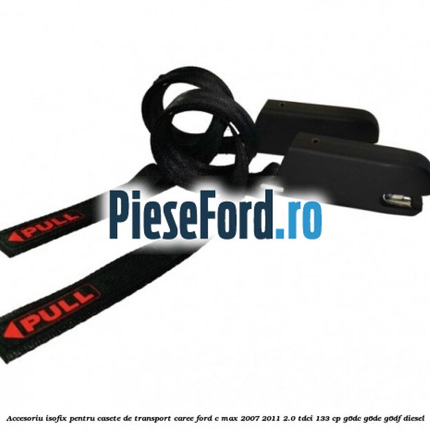 Accesoriu ISOFIX pentru casete de transport Caree Ford C-Max 2007-2011 2.0 TDCi 133 cp G6DC, G6DE, G6DF diesel