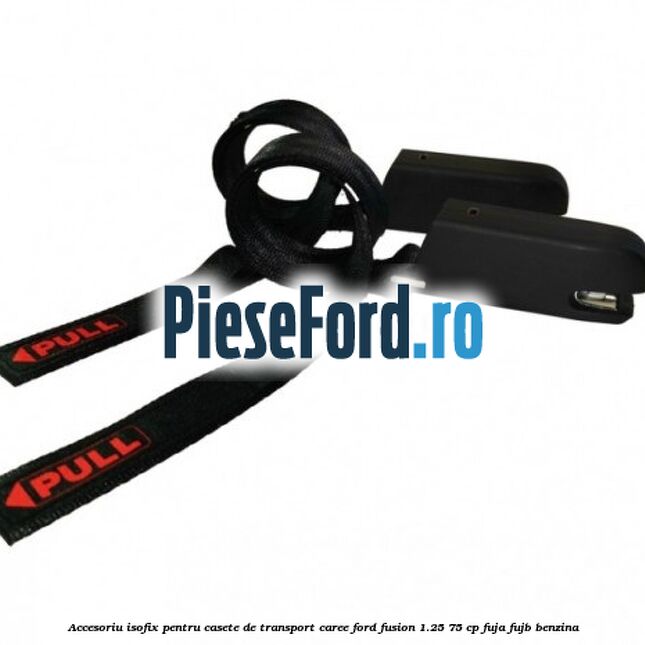 Accesoriu ISOFIX pentru casete de transport Caree Ford Fusion 1.25 75 cp FUJA, FUJB benzina