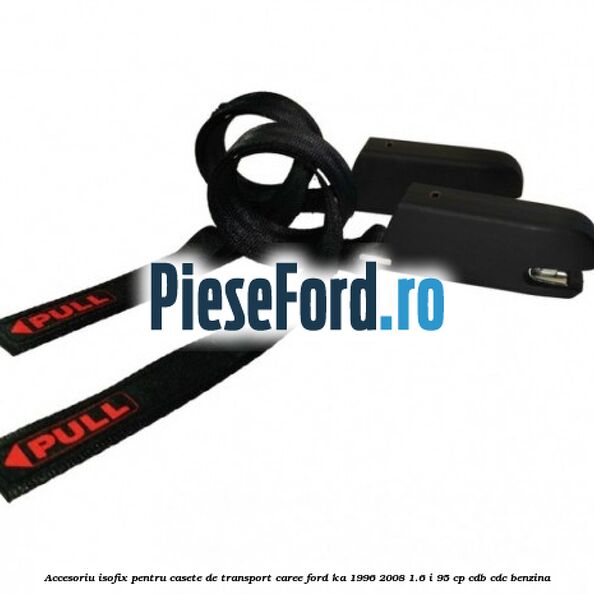Accesoriu ISOFIX pentru casete de transport Caree Ford Ka 1996-2008 1.6 i 95 cp CDB, CDC benzina