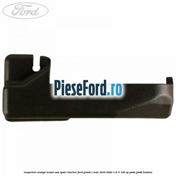Acoperiere stanga maner usa spate interior Ford Grand C-Max 2016-2020 1.6 Ti 125 cp PNDA, PNDD benzina