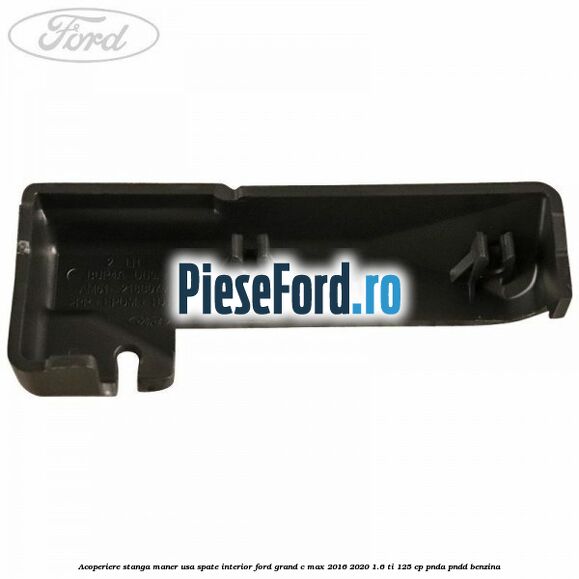 Acoperiere stanga maner usa spate interior Ford Grand C-Max 2016-2020 1.6 Ti 125 cp PNDA, PNDD benzina