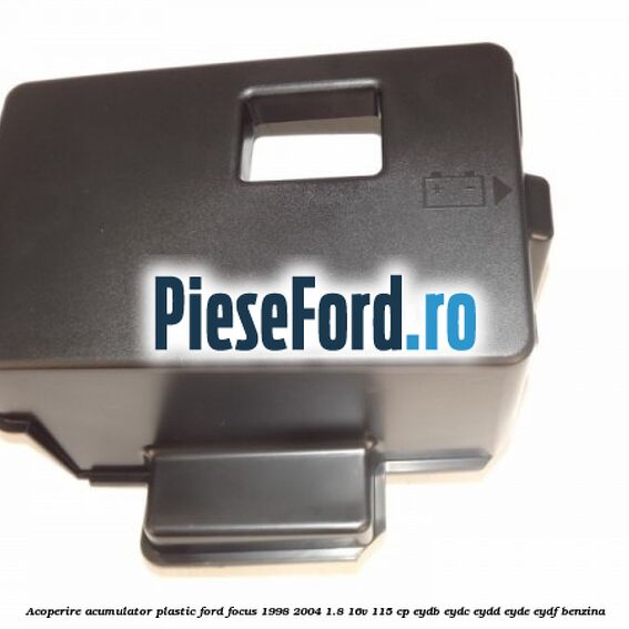 Acoperire acumulator plastic Ford Focus 1998-2004 1.8 16V 115 cp EYDB, EYDC, EYDD, EYDE, EYDF benzina