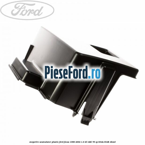 Acoperire acumulator plastic Ford Focus 1998-2004 1.8 DI/TDDi 75 cp BHDA, BHDB diesel