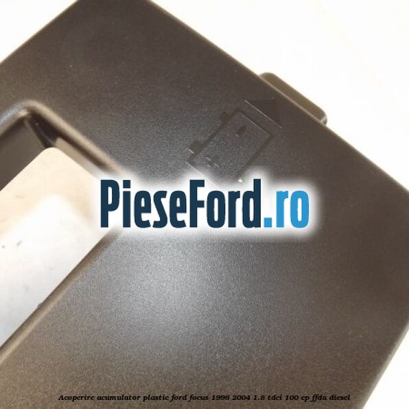 Acoperire acumulator plastic Ford Focus 1998-2004 1.8 TDCi 100 cp FFDA diesel