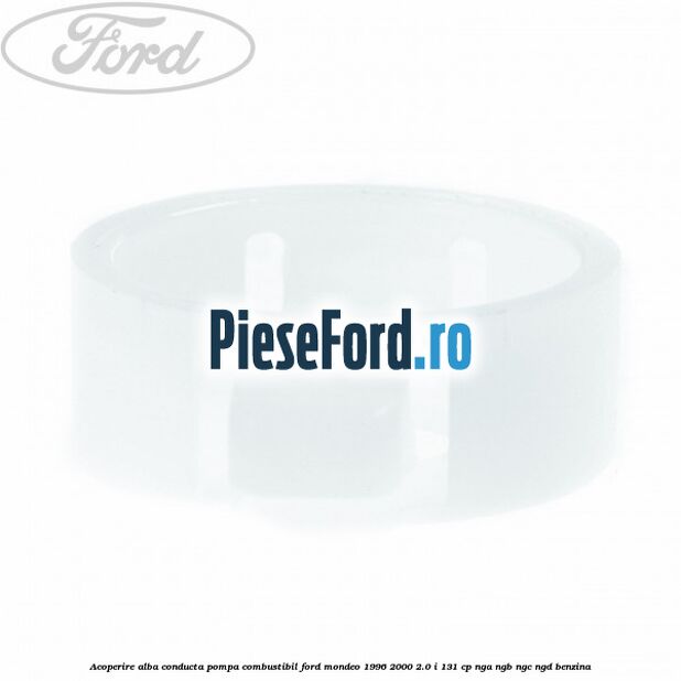 Acoperire alba conducta pompa combustibil Ford Mondeo 1996-2000 2.0 i 131 cp NGA, NGB, NGC, NGD benzina