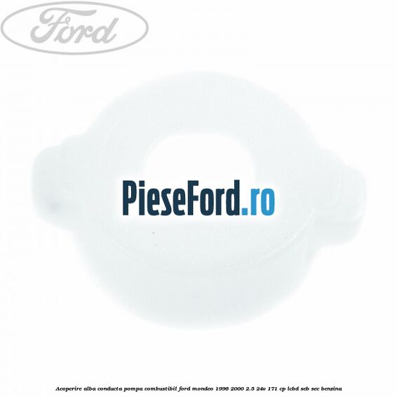 Acoperire alba conducta pompa combustibil Ford Mondeo 1996-2000 2.5 24V 171 cp LCBD, SEB, SEC benzina