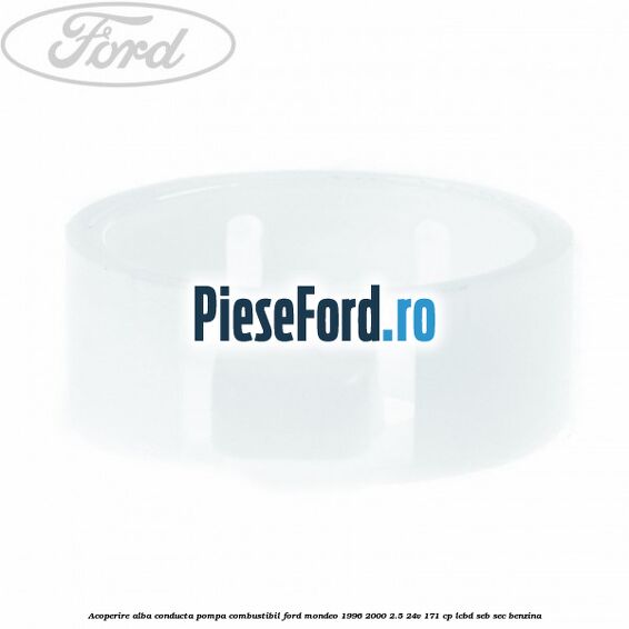 Acoperire alba conducta pompa combustibil Ford Mondeo 1996-2000 2.5 24V 171 cp LCBD, SEB, SEC benzina