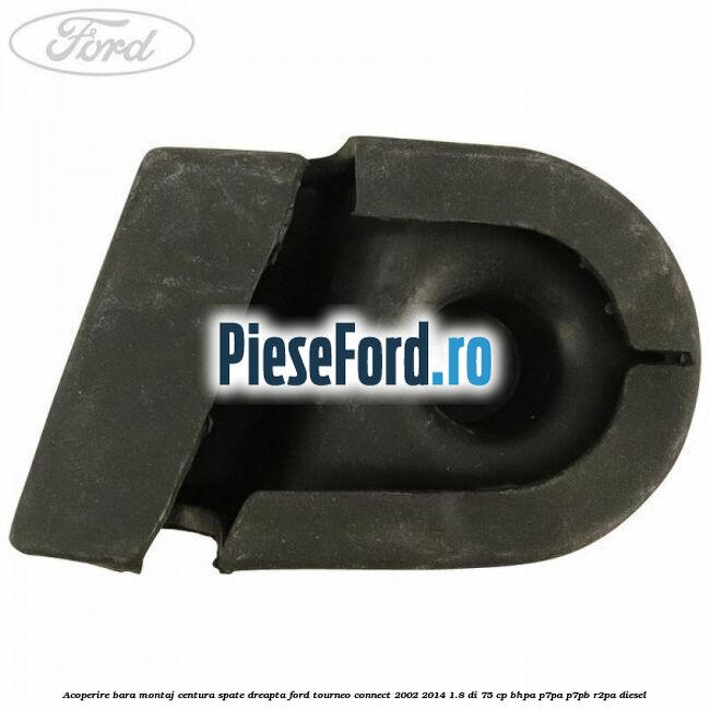 Acoperire bara montaj centura spate dreapta Ford Tourneo Connect 2002-2014 1.8 Di 75 cp BHPA, P7PA, P7PB, R2PA diesel