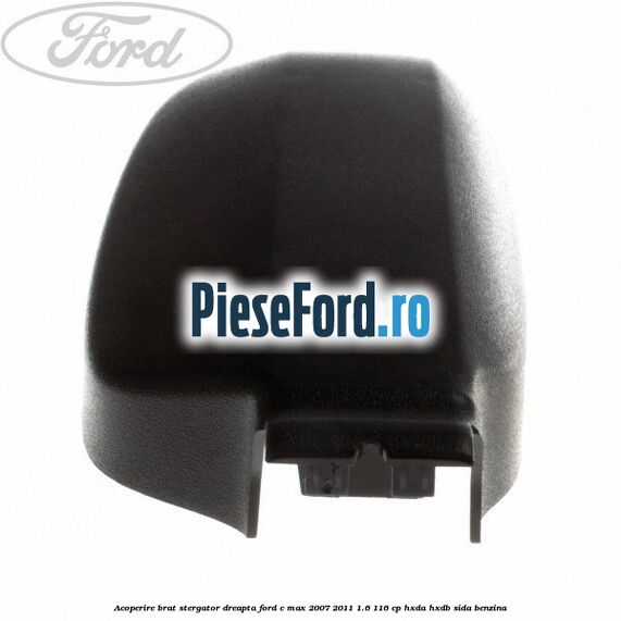 Acoperire brat stergator dreapta Ford C-Max 2007-2011 1.6 116 cp HXDA, HXDB, SIDA benzina