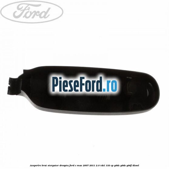 Acoperire brat stergator dreapta Ford C-Max 2007-2011 2.0 TDCi 133 cp G6DC, G6DE, G6DF diesel
