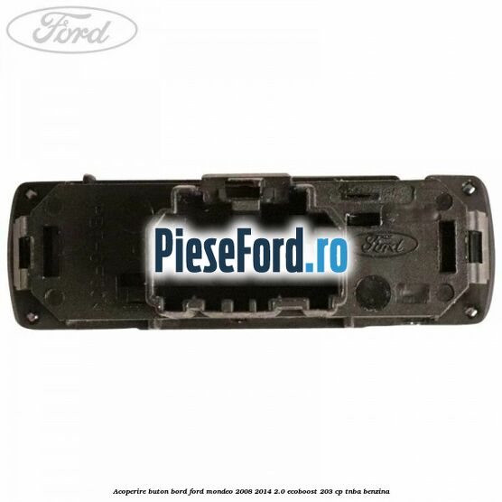 Acoperire buton bord Ford Mondeo 2008-2014 2.0 EcoBoost 203 cp TNBA benzina