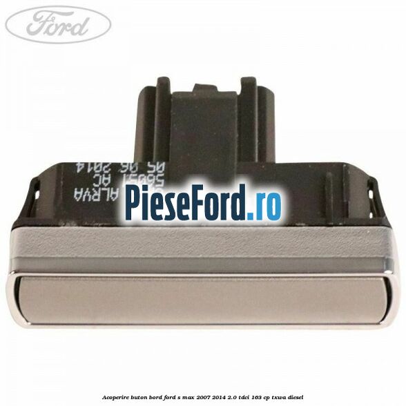 Acoperire buton bord Ford S-Max 2007-2014 2.0 TDCi 163 cp TXWA diesel