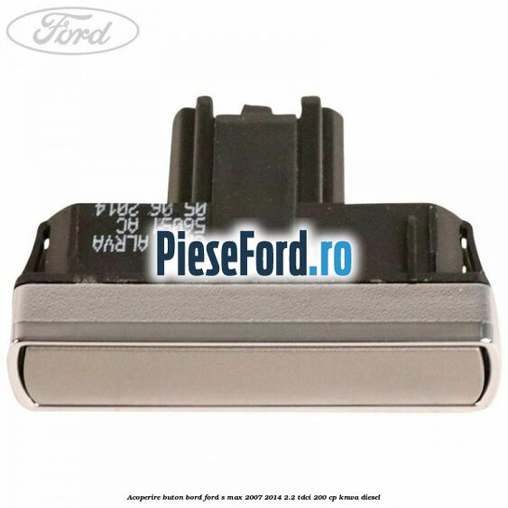 Acoperire buton bord Ford S-Max 2007-2014 2.2 TDCi 200 cp KNWA diesel