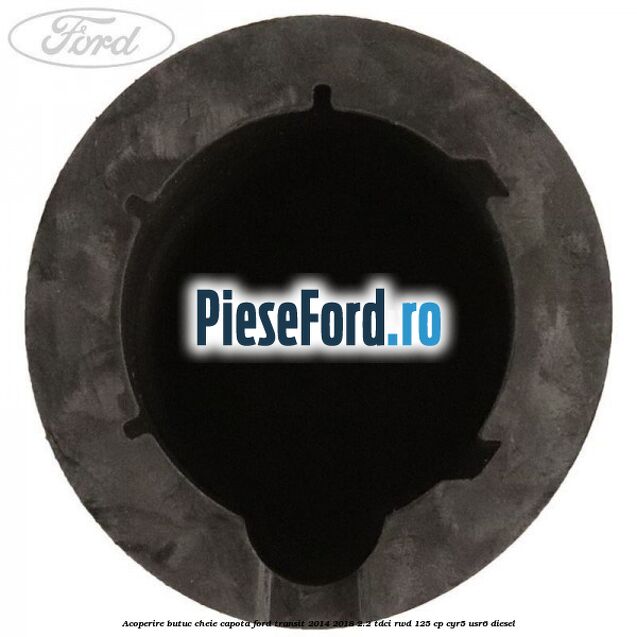 Acoperire butuc cheie capota Ford Transit 2014-2018 2.2 TDCi RWD 125 cp CYR5, USR6 diesel