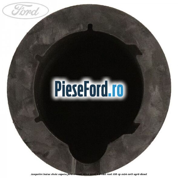 Acoperire butuc cheie capota Ford Transit 2014-2018 2.2 TDCi RWD 155 cp CV24, CVR5, UYR6 diesel