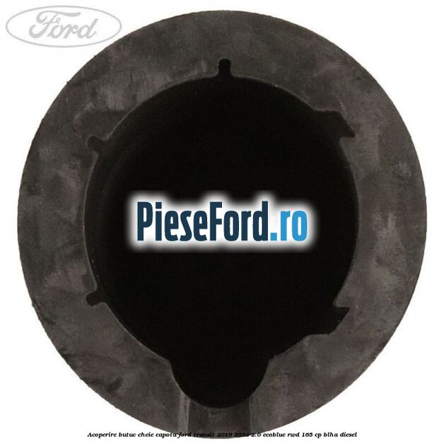 Acoperire butuc cheie capota Ford Transit 2019-2023 2.0 EcoBlue RWD 165 cp BLHA diesel