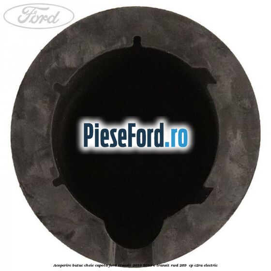 Acoperire butuc cheie capota Ford Transit 2019-2023 E-TRANSIT RWD 269  cp C2RA electric
