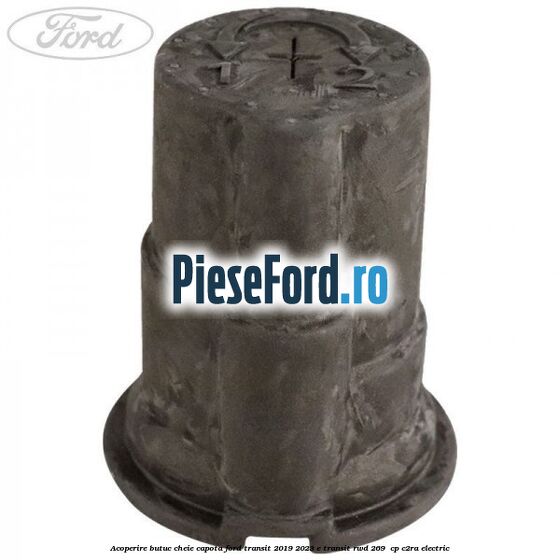 Acoperire butuc cheie capota Ford Transit 2019-2023 E-TRANSIT RWD 269  cp C2RA electric