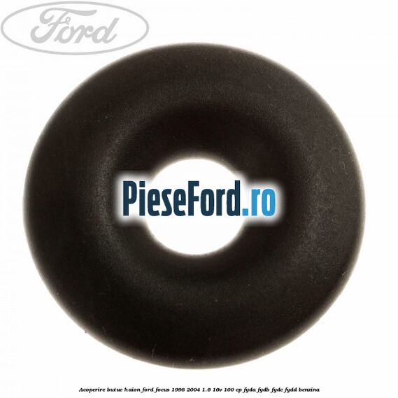 Acoperire butuc haion Ford Focus 1998-2004 1.6 16V 100 cp FYDA, FYDB, FYDC, FYDD benzina