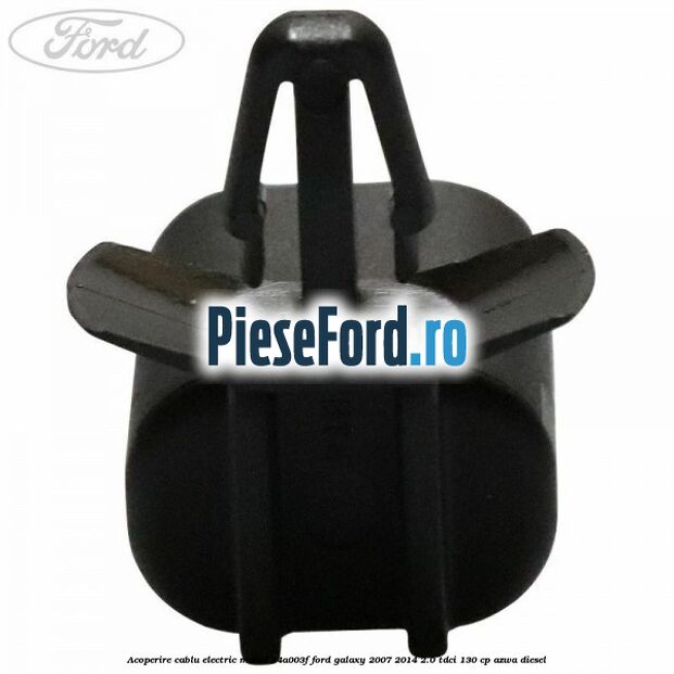 Acoperire cablu electric model 14A003F Ford Galaxy 2007-2014 2.0 TDCi 130 cp Acoperire cablu electric model 14A003F Ford Galaxy 2007-2014 2.0 TDCi 130 cp AZWA diesel