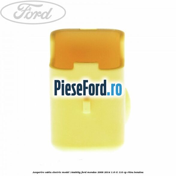 Acoperire cablu electric model 14A003G Ford Mondeo 2008-2014 1.6 Ti 110 cp RHBA benzina