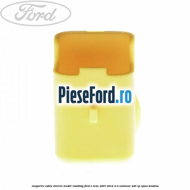 Acoperire cablu electric model 14A003G Ford S-Max 2007-2014 2.0 EcoBoost 240 cp TPWA benzina