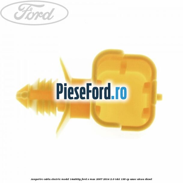 Acoperire cablu electric model 14A003G Ford S-Max 2007-2014 2.0 TDCi 136 cp AZWC, UKWA diesel