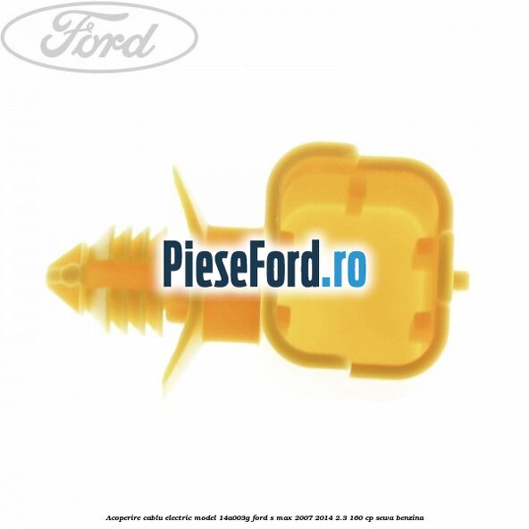 Acoperire cablu electric model 14A003G Ford S-Max 2007-2014 2.3 160 cp Acoperire cablu electric model 14A003G Ford S-Max 2007-2014 2.3 160 cp SEWA benzina