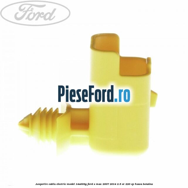 Acoperire cablu electric model 14A003G Ford S-Max 2007-2014 2.5 ST 220 cp HUWA benzina
