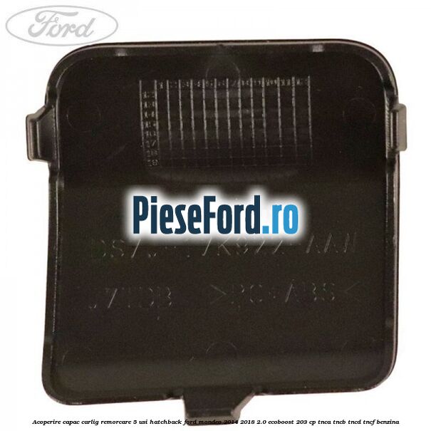 Acoperire capac carlig remorcare 5 usi hatchback Ford Mondeo 2014-2018 2.0 EcoBoost 203 cp TNCA, TNCB, TNCD, TNCF benzina
