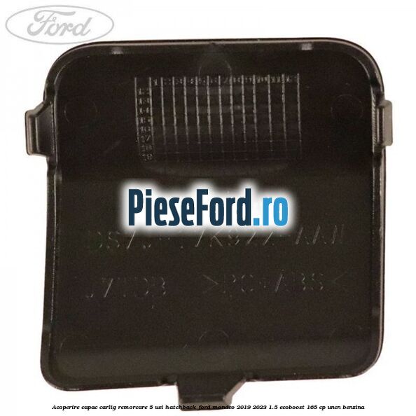 Acoperire capac carlig remorcare 5 usi hatchback Ford Mondeo 2019-2023 1.5 EcoBoost 165 cp UNCN benzina