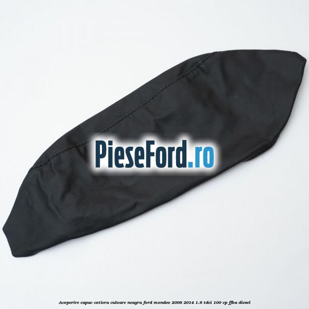 Acoperire capac cotiera culoare neagra Ford Mondeo 2008-2014 1.8 TDCi 100 cp FFBA diesel