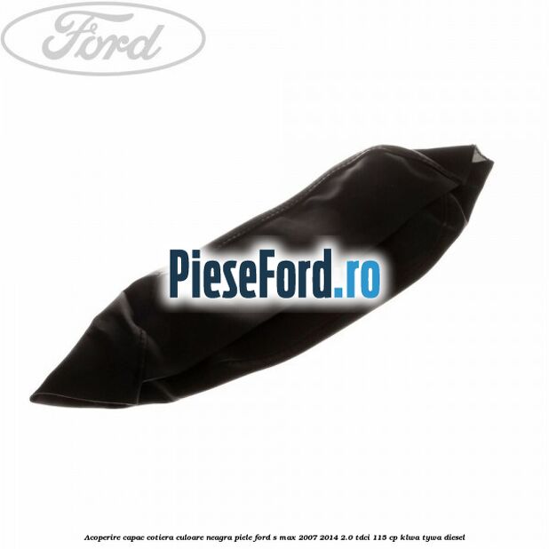 Acoperire capac cotiera culoare neagra piele Ford S-Max 2007-2014 2.0 TDCi 115 cp KLWA, TYWA diesel
