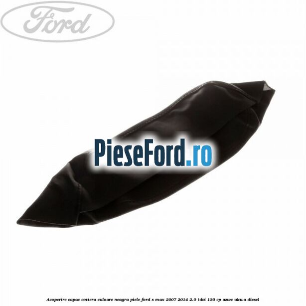 Acoperire capac cotiera culoare neagra piele Ford S-Max 2007-2014 2.0 TDCi 136 cp AZWC, UKWA diesel
