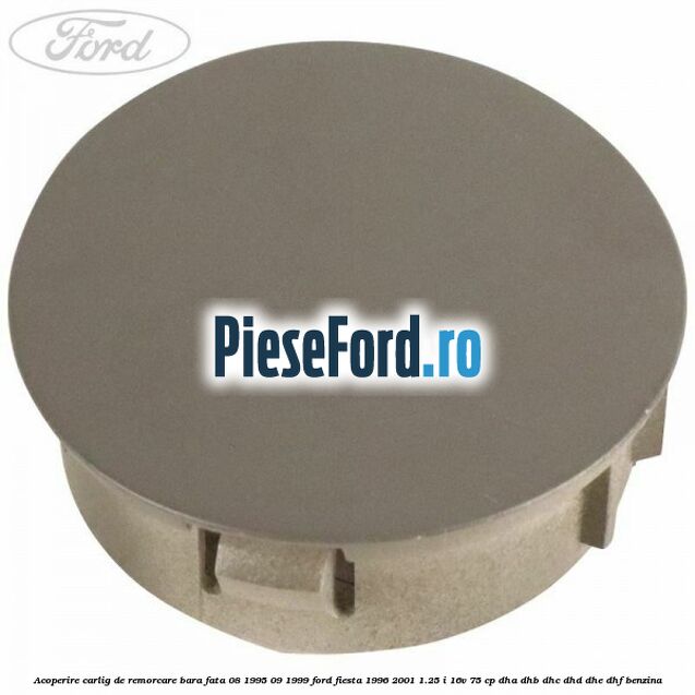Acoperire carlig de remorcare bara fata 08/1995-09/1999 Ford Fiesta 1996-2001 1.25 i 16V 75 cp DHA, DHB, DHC, DHD, DHE, DHF benzina