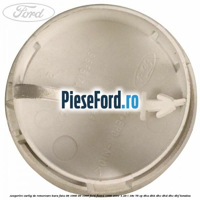 Acoperire carlig de remorcare bara fata 08/1995-09/1999 Ford Fiesta 1996-2001 1.25 i 16V 75 cp DHA, DHB, DHC, DHD, DHE, DHF benzina