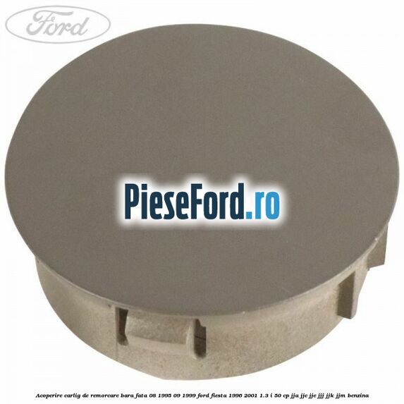 Acoperire carlig de remorcare bara fata 08/1995-09/1999 Ford Fiesta 1996-2001 1.3 i 50 cp JJA, JJC, JJE, JJJ, JJK, JJM benzina