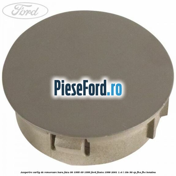 Acoperire carlig de remorcare bara fata 08/1995-09/1999 Ford Fiesta 1996-2001 1.4 i 16V 90 cp FHA, FHE benzina