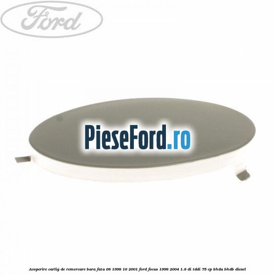 Acoperire carlig de remorcare bara fata 08/1998-10/2001 Ford Focus 1998-2004 1.8 DI/TDDi 75 cp BHDA, BHDB diesel