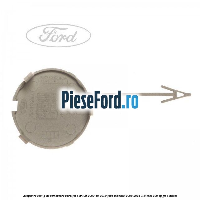 Acoperire carlig de remorcare bara fata an 03/2007-10/2010 Ford Mondeo 2008-2014 1.8 TDCi 100 cp FFBA diesel