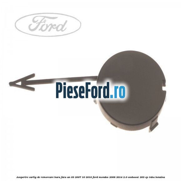 Acoperire carlig de remorcare bara fata an 03/2007-10/2010 Ford Mondeo 2008-2014 2.0 EcoBoost 203 cp