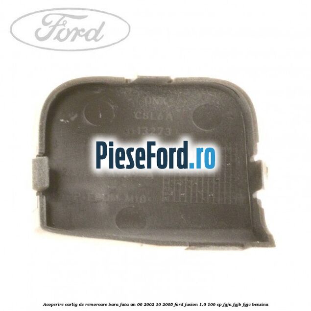 Acoperire carlig de remorcare bara fata an 06/2002-10/2005 Ford Fusion 1.6 100 cp FYJA, FYJB, FYJC benzina