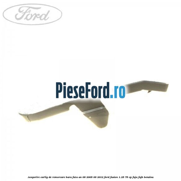 Acoperire carlig de remorcare bara fata an 06/2005-06/2012 Ford Fusion 1.25 75 cp FUJA, FUJB benzina